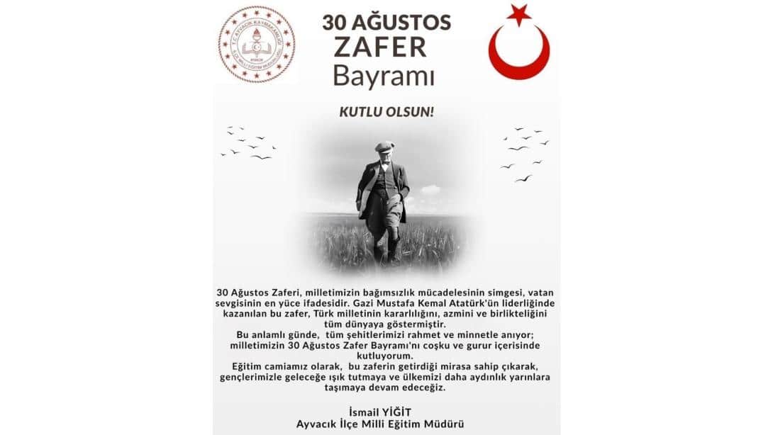 İlçe Milli Eğitim Müdürümüz İsmail YİĞİT , 30 Ağustos Zafer Bayramı Dolayısıyla Bir Mesaj Yayımladı
